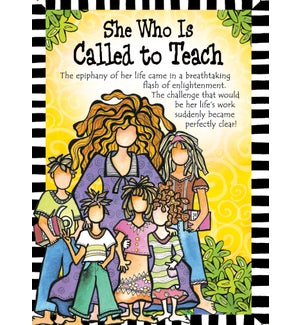 TEACHER/She Who Is Called To