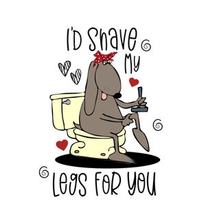AN/I'd Shave My Legs For You