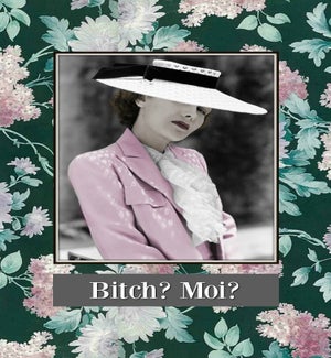 MAG/Bitch? Moi?