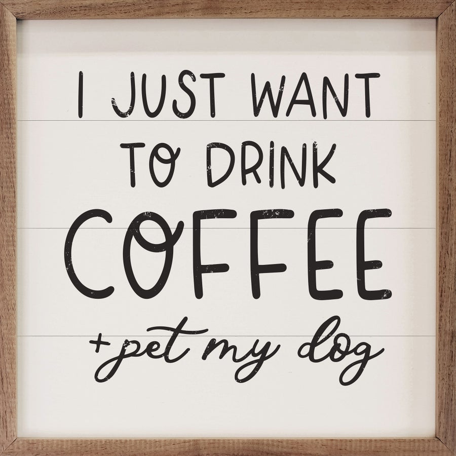 i just want to drink coffee and pet my dog